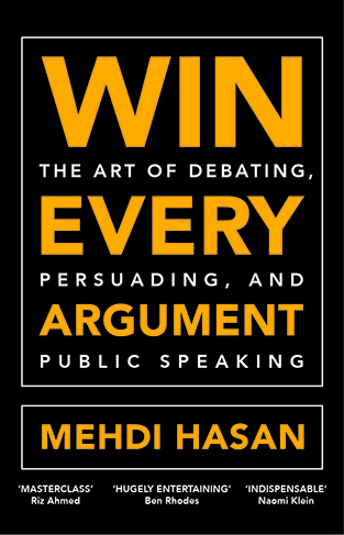 Win Every Argument: The Art of Debating, Persuading, and Public Speaking